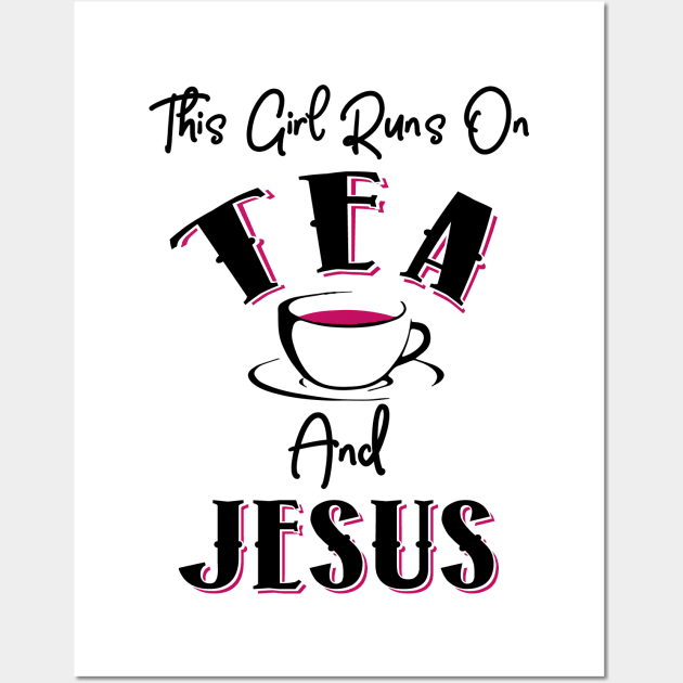 This Girls Runs On Tea and Jesus Wall Art by KsuAnn